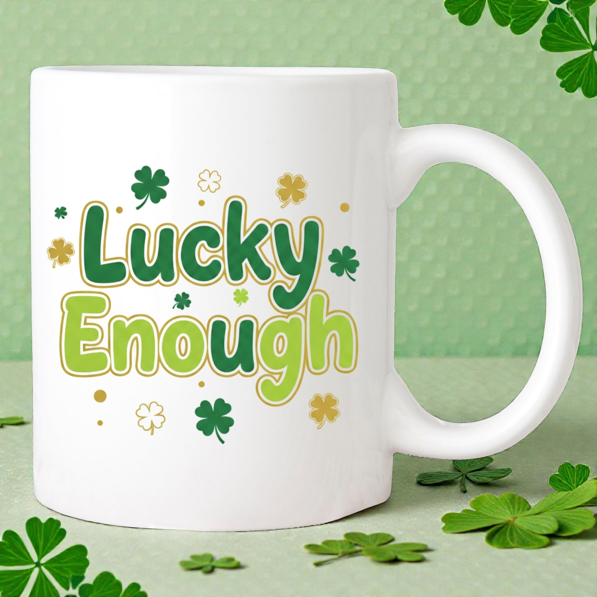 Lucky Enough Mug -  Happy St Patrick's Day Coffee Mug