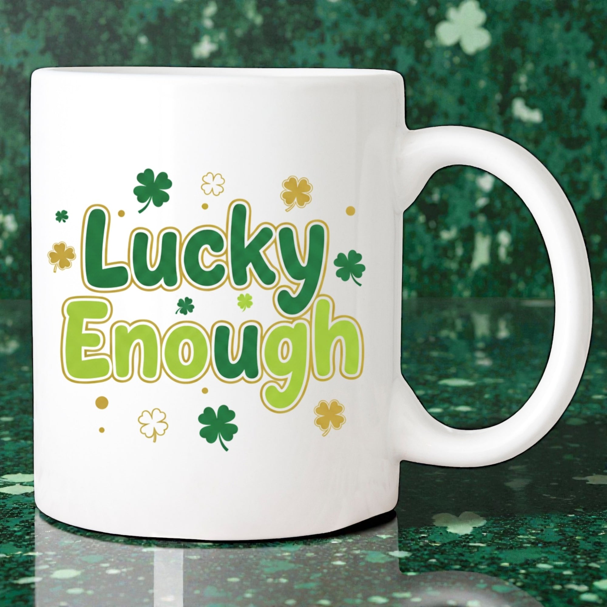 Lucky Enough Mug -  Happy St Patrick's Day Coffee Mug