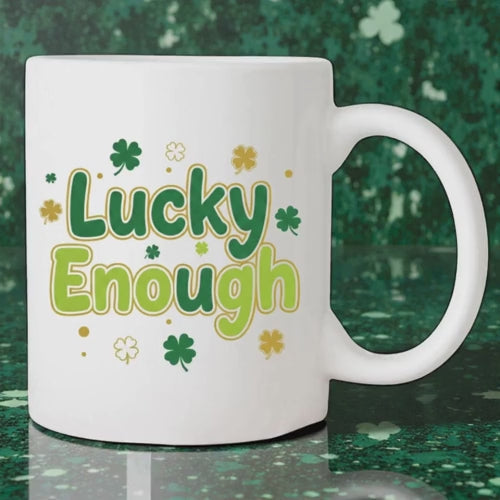 Lucky Enough Mug -  Happy St Patrick's Day Coffee Mug